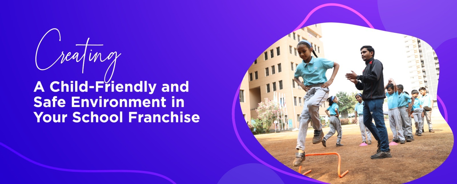 Creating a Child-Friendly and Safe Environment in Your School Franchise