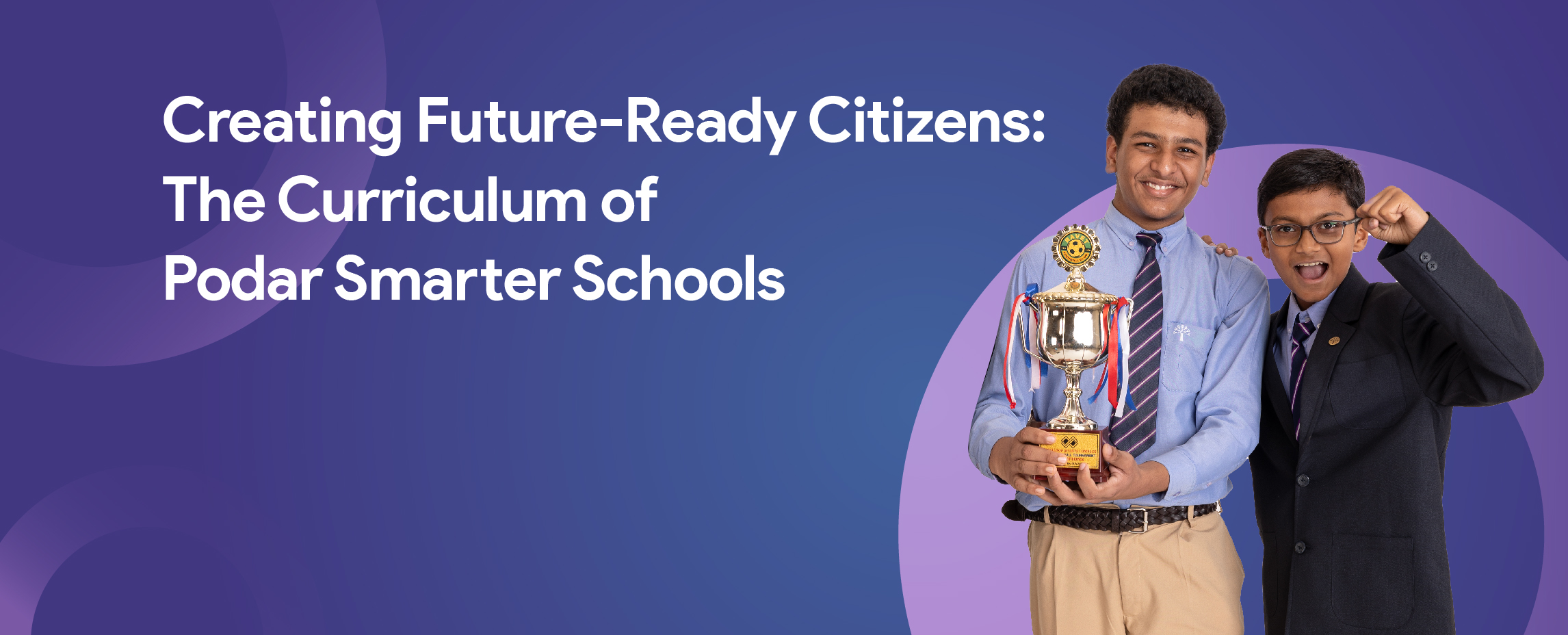 Creating Future-Ready Citizens: The Curriculum of Podar Smarter Schools