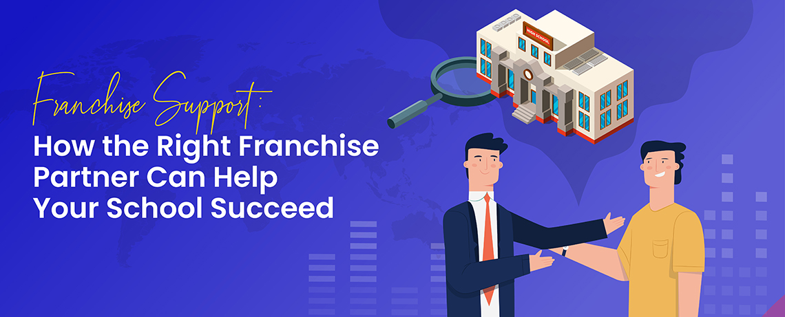 Franchise Support: How the Right Franchise Partner Can Help Your School Succeed