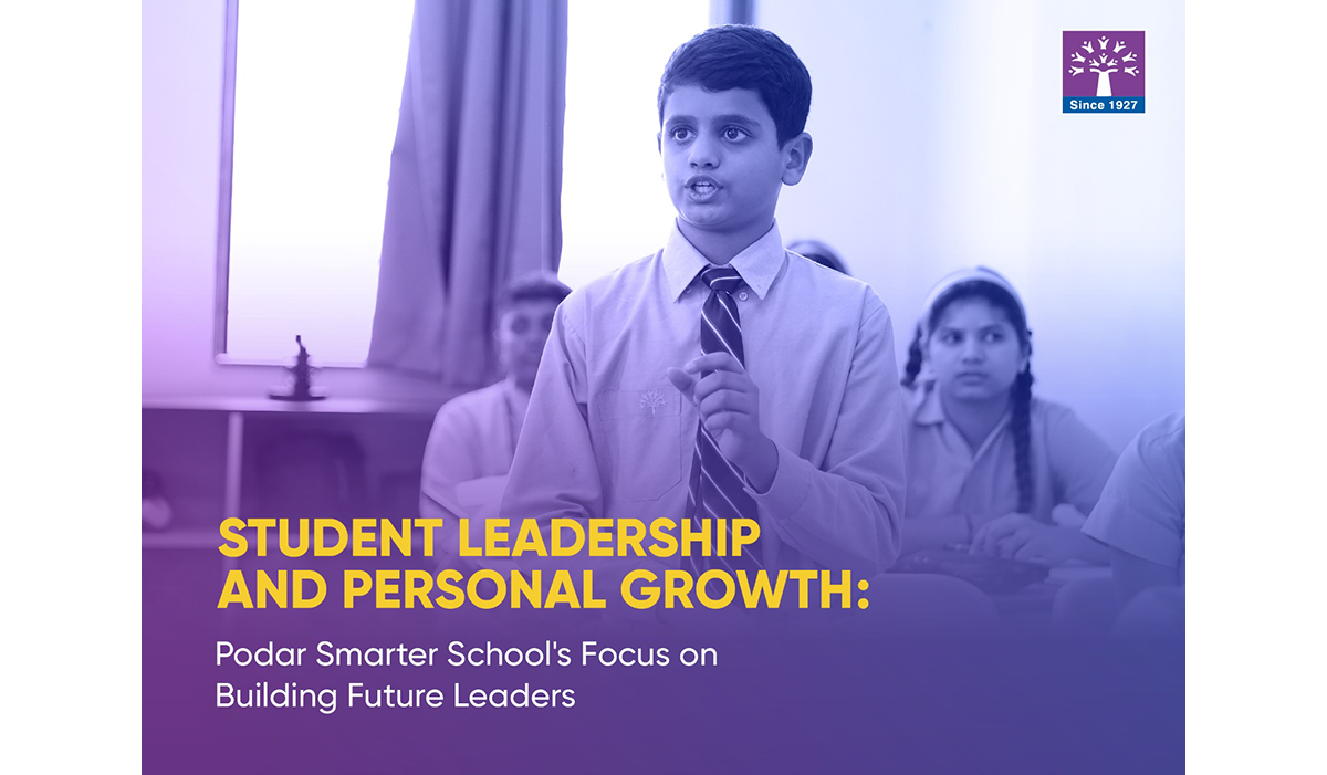 Student Leadership and Personal Growth: Podar Smarter School’s Focus on Building Future Leaders