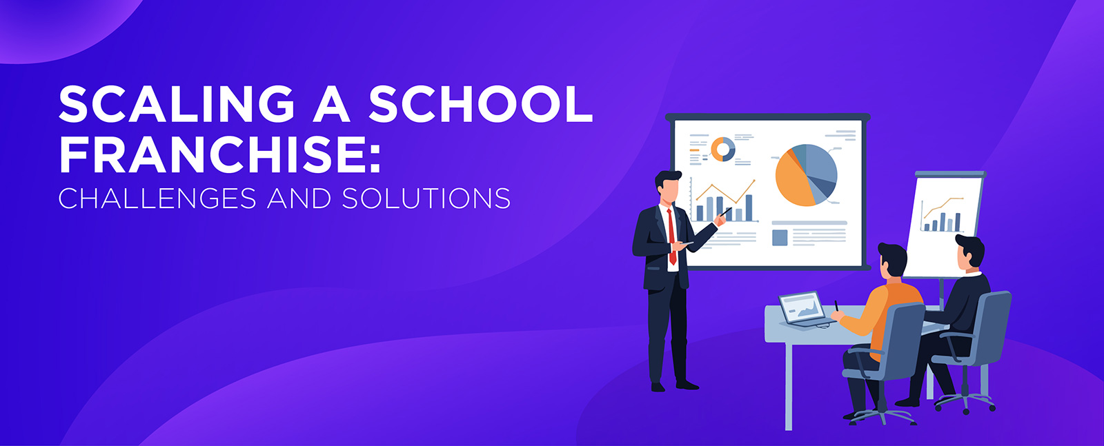 Scaling a School Franchise: Challenges and Solutions