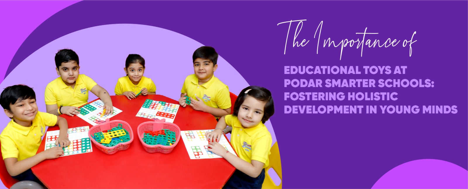 The Importance of Educational Toys at Podar Smarter Schools: Fostering Holistic Development in Young Minds