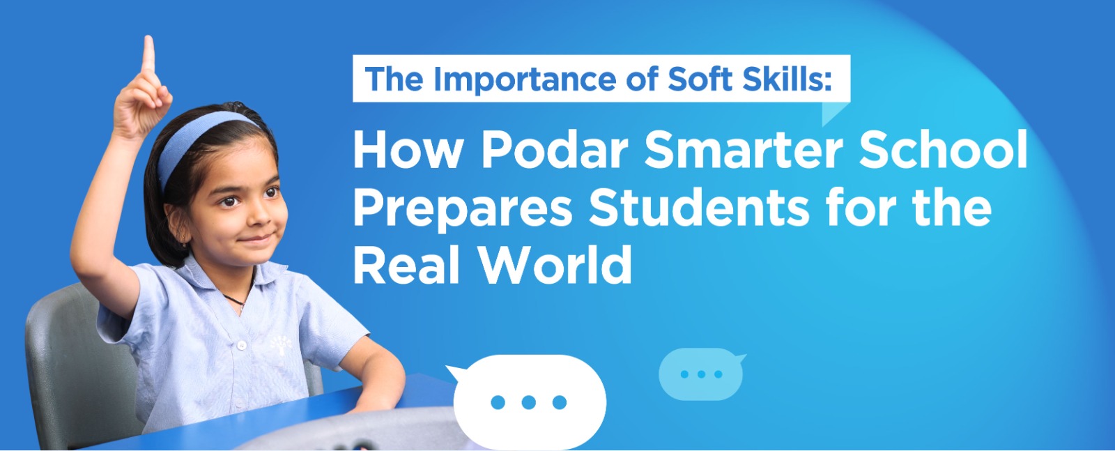 The Importance of Soft Skills: How Podar Smarter School Prepares Students for the Real World